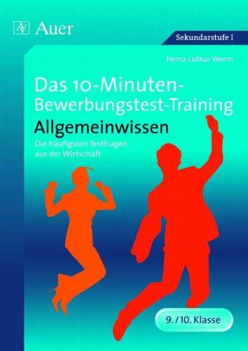 Das 10-Minuten-Bewerbungstest-Training Allgemeinwissen: Die häufigsten Testfragen aus der Wirtschaft (9. und 10. Klasse)