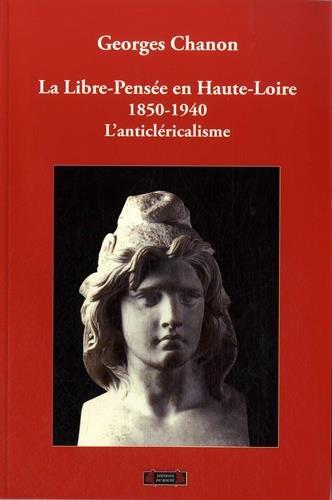 La libre pensée en Haute-Loire : 1850-1940 : l'anticléricalisme