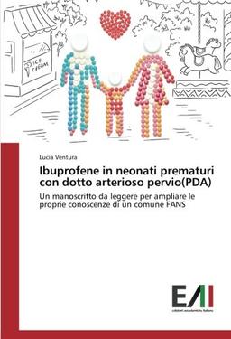 Ibuprofene in neonati prematuri con dotto arterioso pervio(PDA): Un manoscritto da leggere per ampliare le proprie conoscenze di un comune FANS