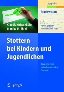 Stottern bei Kindern und Jugendlichen: Bausteine einer mehrdimensionalen Therapie (Praxiswissen Logopädie)