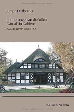 Erinnerungen an die "68er": Damals in Dahlem: Zwischen 1945 und 2020 (Edition Noema)