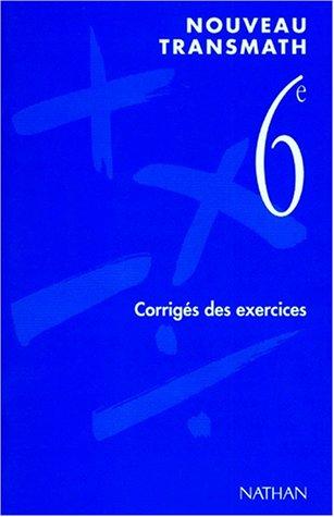 Nouveau Transmath, mathématiques 6e : corrigés des exercices, livre du professeur