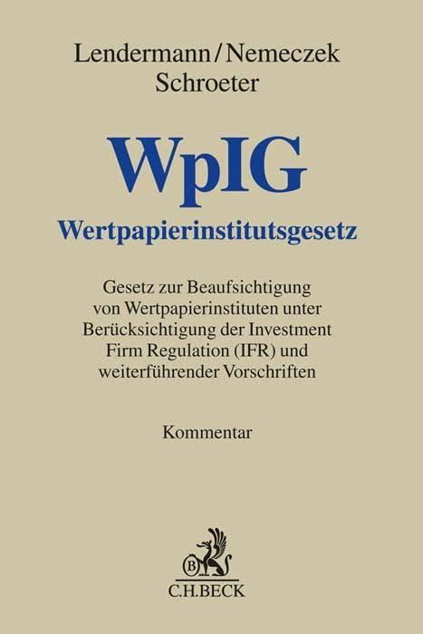 Wertpapierinstitutsgesetz: Gesetz zur Beaufsichtigung von Wertpapierinstituten unter Berücksichtigung der Investment Firm Regulation (IFR) und weiterführender Vorschriften (Grauer Kommentar)