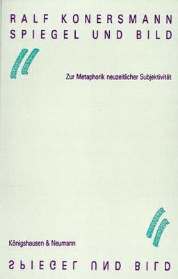 Spiegel und Bild: Zur Metaphorik neuzeitlicher Subjektivität (Epistemata - Würzburger wissenschaftliche Schriften. Reihe Philosophie)