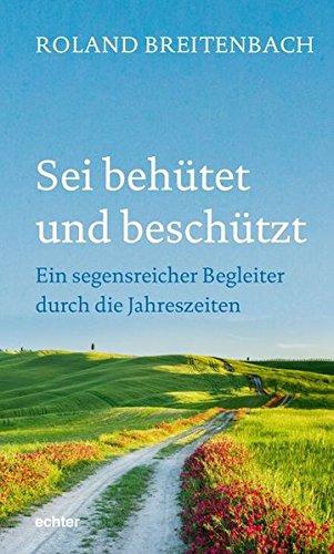 Sei behütet und beschützt: Ein segensreicher Begleiter durch die Jahreszeiten