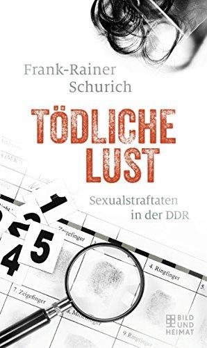 Tödliche Lust: Sexualstraftaten in der DDR