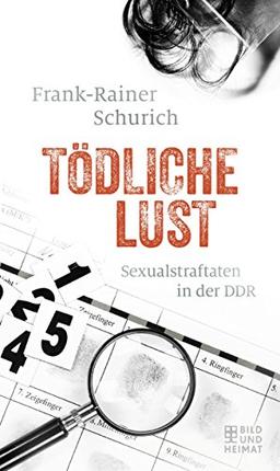 Tödliche Lust: Sexualstraftaten in der DDR