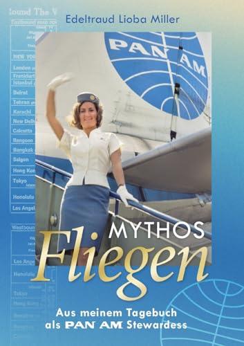 Mythos Fliegen: Aus meinem Tagebuch als Pan Am Stewardess