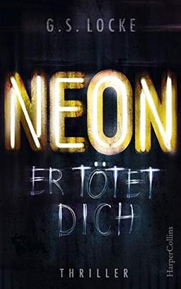 NEON - Er tötet dich: Thriller