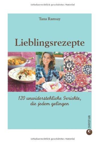 Lieblingsrezepte: 120 unwiderstehliche Gerichte, die jedem gelingen