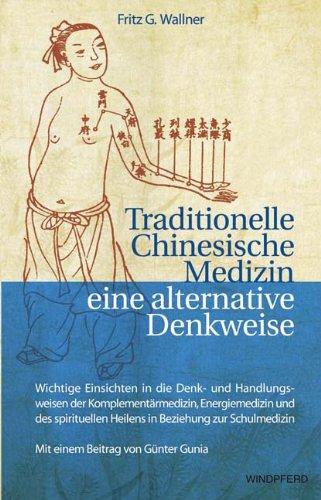 Traditionelle Chinesische Medizin eine alternative Denkweise: Wichtige Einsichten in die Denk- und Handlungsweisen der Komplementärmedizin, ... Heilen ... Heilen in Beziehung zur Schulmedizin