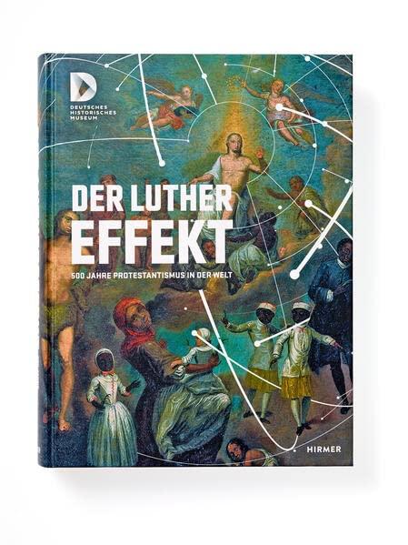 Der Luther Effekt: 500 Jahre Protestantismus in der Welt