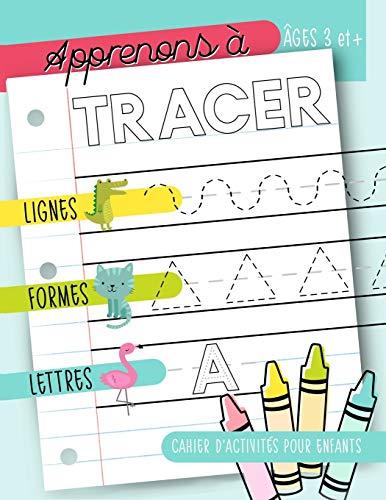 Apprenons à tracer : Lignes Formes Lettres : Cahier d’activités pour enfants : Âges 3 et +: Un cahier de graphisme pour jeunes enfants débutants pour ... et les tout-petits (âgés de 3 à 5 ans)