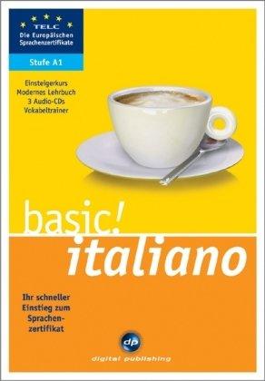 basic! italiano A1: Der schnelle Einstieg zum Sprachenzertifikat. Lehrbuch und 3 Audio-CDs