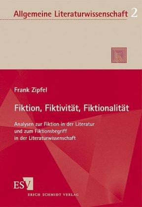 Fiktion, Fiktivität, Fiktionalität: Analysen zur Fiktion in der Literatur und zum Fiktionsbegriff in der Literaturwissenschaft (Allgemeine Literaturwissenschaft - Wuppertaler Schriften (ALW), Band 2)