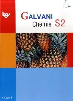 Galvani Chemie S 2 Ausgabe B. 10. Jahrgangsstufe: Zum neuen Lehrplan für sprachliche, musische und wirtschafts-und sozialwissenschaftliche Gymnasien in Bayern