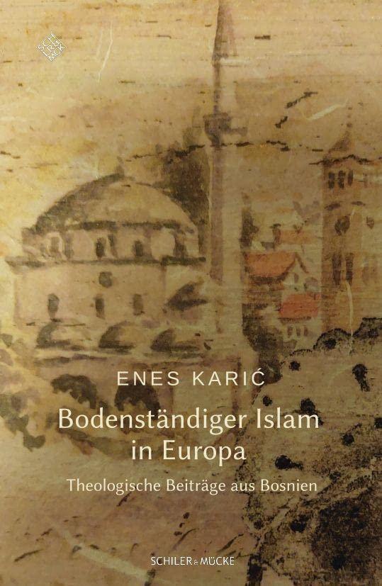 Bodenständiger Islam in Europa: Theologische Beiträge aus Bosnien