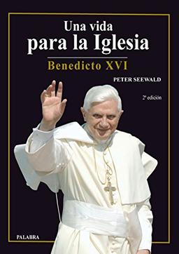 Una vida para la Iglesia : Benedicto XVI (Libros reportaje)