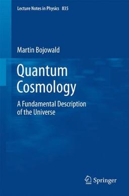 Quantum Cosmology: A Fundamental Description of the Universe (Lecture Notes in Physics, Band 835)