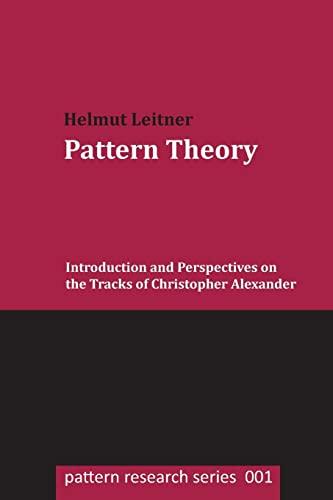 Pattern Theory: Introduction and Perspectives on the Tracks of Christopher Alexander (pattern research series, Band 1)