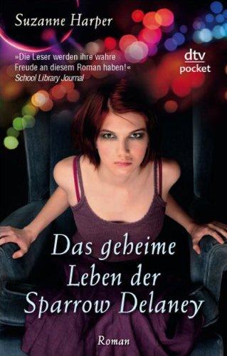 Das geheime Leben der Sparrow Delaney: Roman