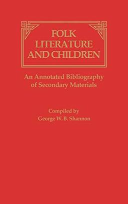 Folk Literature and Children: An Annotated Bibliography of Secondary Materials