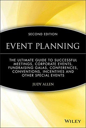 Event Planning: The Ultimate Guide To Successful Meetings, Corporate Events, Fundraising Galas, Conferences, Conventions, Incentives & Other Special Events