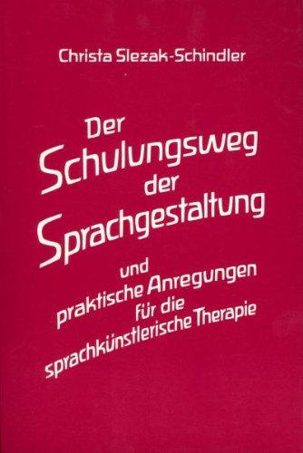 Der Schulungsweg der Sprachgestaltung und praktische Anregungen für die sprachkünstlerische Therapie: Ein Weg zum heilkräftigen Wort