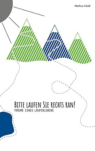 Bitte laufen Sie rechts ran!: Träume eines Läuferlebens