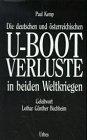 Die deutschen und österreichischen U-Boot-Verluste in beiden Weltkriegen: Vollständige Dokumentation