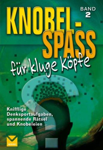 Knobelspaß für kluge Köpfe 02: Knifflige Denksportaufgaben, spannenden Rätsel und Knobeleien