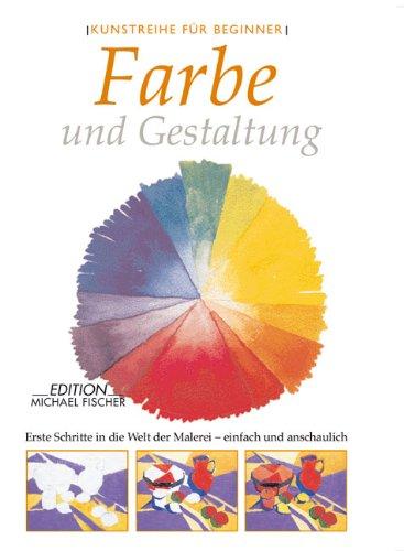 Farbe und Gestaltung: Erste Schritte in die Welt der Malerei - einfach und anschaulich