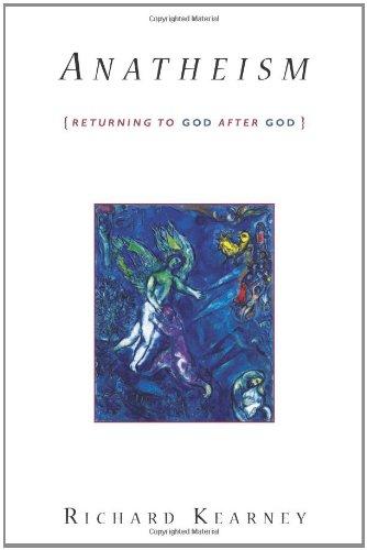 Anatheism: Returning to God After God (Insurrections: Critical Studies in Religion, Politics, and Culture)