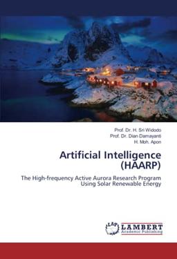 Artificial Intelligence (HAARP): The High-frequency Active Aurora Research Program Using Solar Renewable Energy