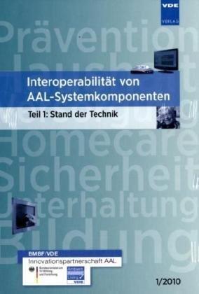 Interoperabilität von AAL-Systemkomponenten: Teil 1: Stand der Technik - 1/2010