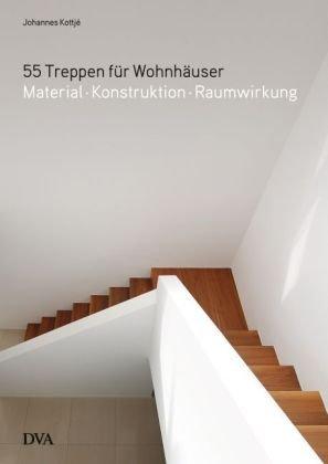 55 Treppen für Wohnhäuser: Material - Konstruktion - Raumwirkung