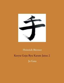 Koryu Goju Ryu Karate Jutsu 2: Ju Gata