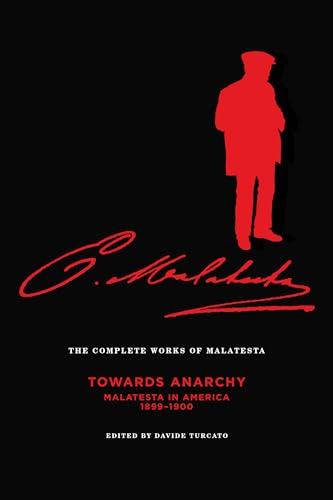 Complete Works Of Malatesta, Vol. Iv: Towards Anarchy: Malatesta in America, 1899-1900