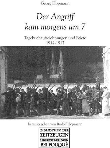 Der Angriff kam morgens um 7: Tagebuchaufzeichnungen und Briefe 1914-1917 (Fouqué /Bibliothek der Zeitzeugen)