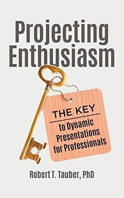 Projecting Enthusiasm: The Key to Dynamic Presentations for Professionals