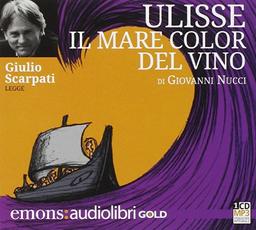 Ulisse. Il mare color del vino letto da Giulio Scarpati. Audiolibro. CD Audio formato MP3