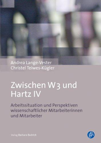 Zwischen W 3 und Hartz IV: Arbeitssituation und Perspektiven wissenschaftlicher Mitarbeiterinnen und Mitarbeitern: Arbeitssituation und Perspektiven ... Mitarbeiterinnen und Mitarbeitern