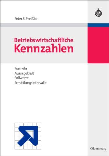 BWL Starter Kit: Betriebswirtschaftliche Kennzahlen: Formeln, Aussagekraft, Sollwerte, Ermittlungsintervalle