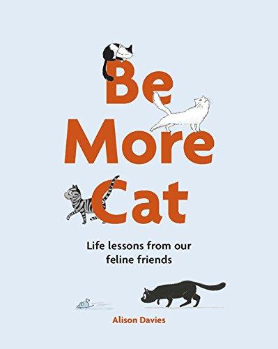 Be More Cat: Life lessons from our feline friends