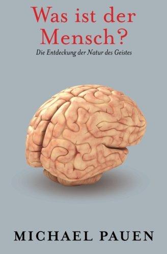 Was ist der Mensch?: Die Entdeckung der Natur des Geistes