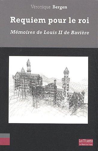 Requiem pour un roi : mémoires de Louis II de Bavière