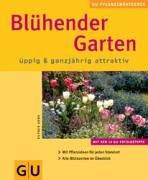 Blühender Garten üppig & ganzjährig attraktiv (GU Pflanzenratgeber (neu))