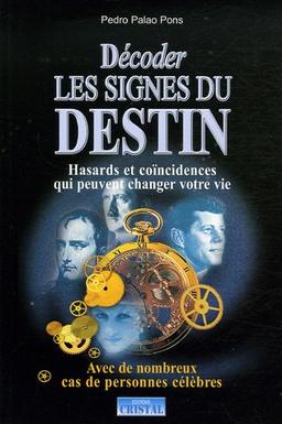 Les signes du destin : hasards et coïncidences qui peuvent changer votre vie : avec de nombreux exemples de personnalités célèbres