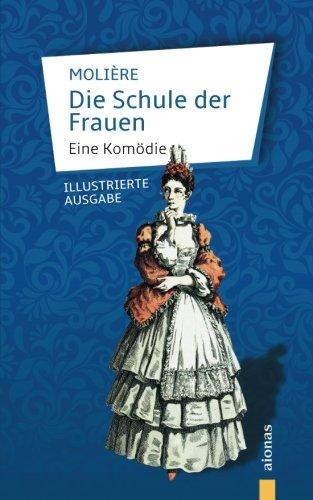 Die Schule der Frauen: Molière: Eine Komödie (illustrierte Ausgabe)