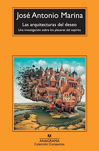 Las arquitecturas del deseo : una investigación sobre los placeres del espíritu (Compactos, Band 504)